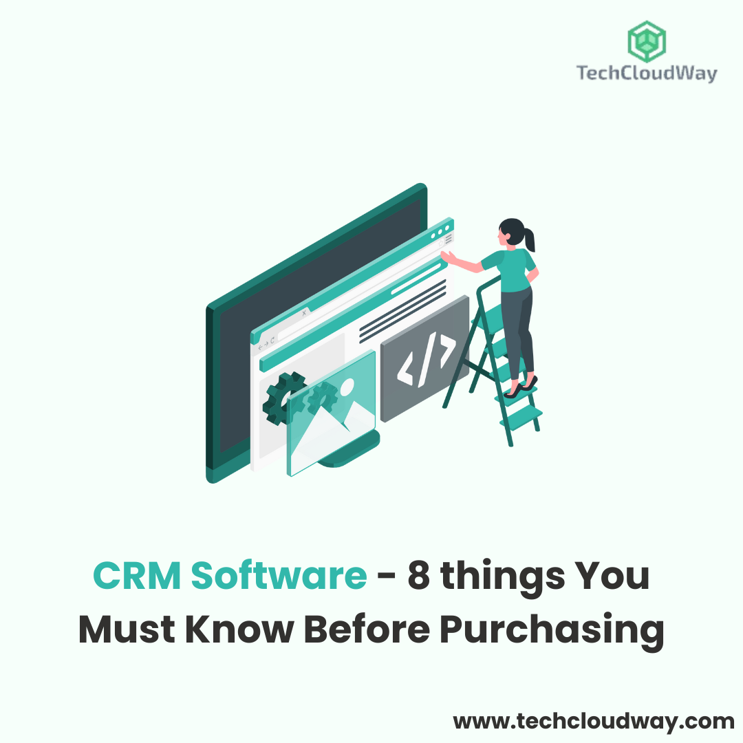 CRM Software – 8 things You Must Know Before Purchasing